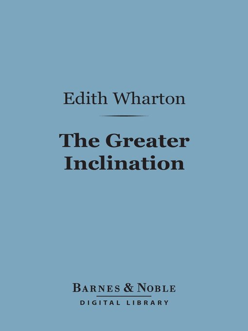 Title details for The Greater Inclination (Barnes & Noble Digital Library) by Edith Wharton - Available